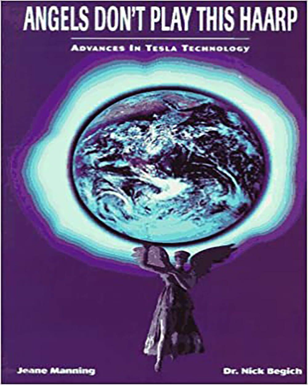 Angels Don’t Play This Haarp: Advances in Tesla Technology