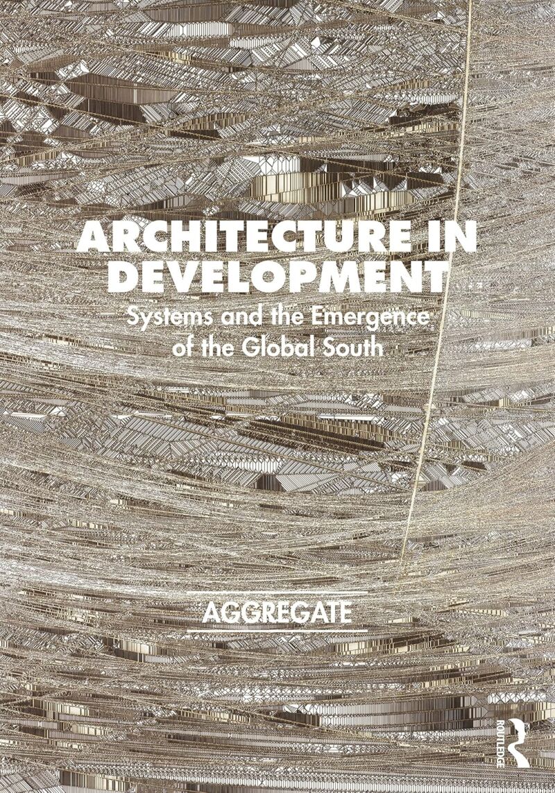 Architecture in Development: Systems and the Emergence of the Global South