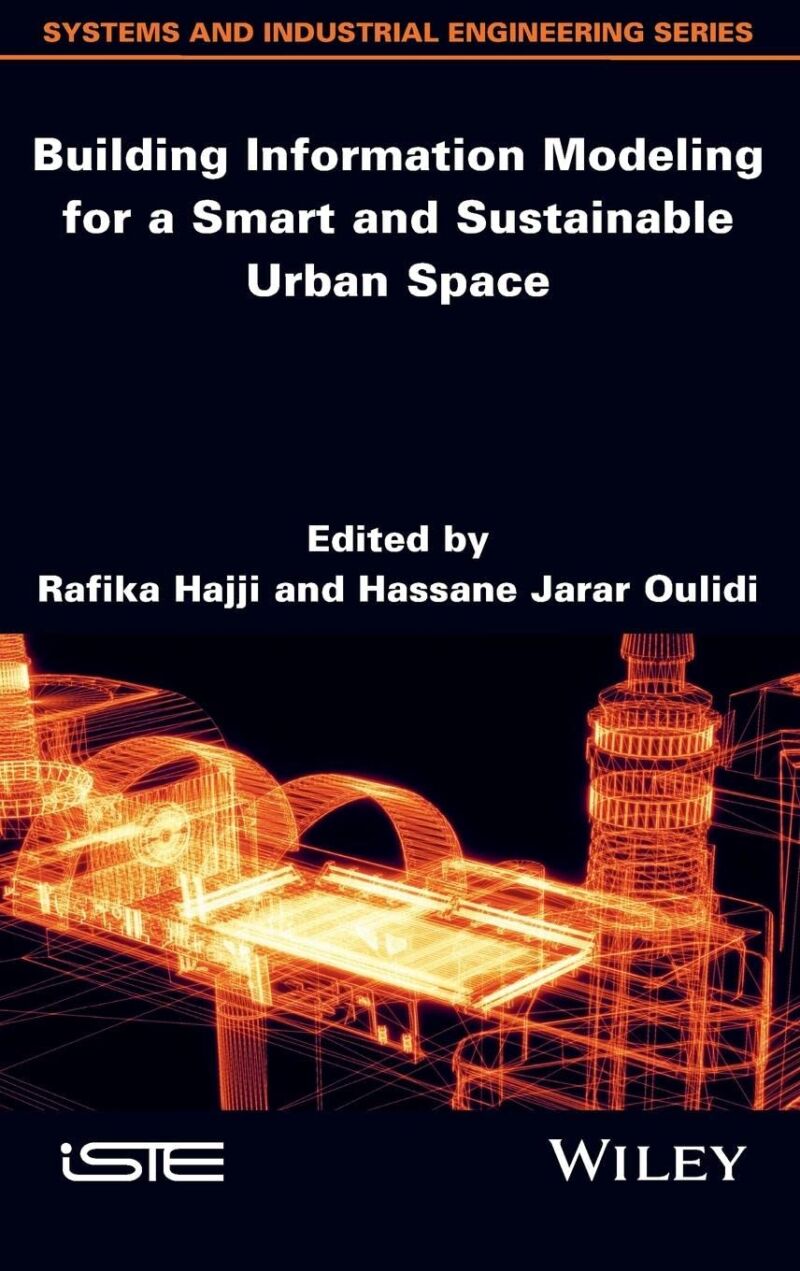 Building Information Modeling for a Smart and Sustainable Urban Space (Systems and Industrial Engineering Series)