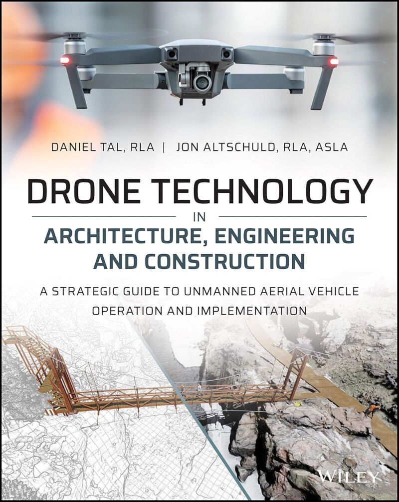 Drone Technology in Architecture, Engineering and Construction: A Strategic Guide to Unmanned Aerial Vehicle Operation and Implementation 1st Edition