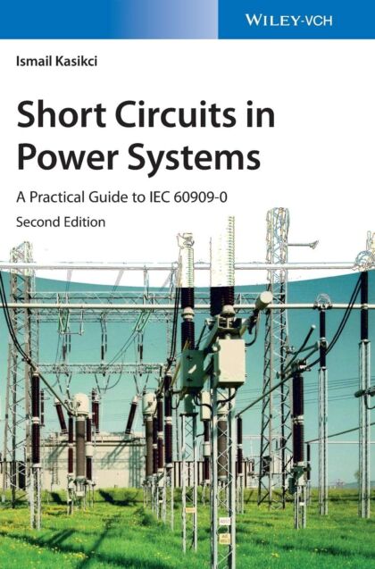 Short Circuits in Power Systems: A Practical Guide to IEC 60909-0